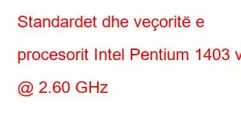 Standardet dhe veçoritë e procesorit Intel Pentium 1403 v2 @ 2.60 GHz