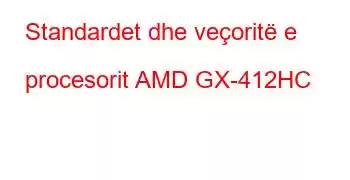 Standardet dhe veçoritë e procesorit AMD GX-412HC