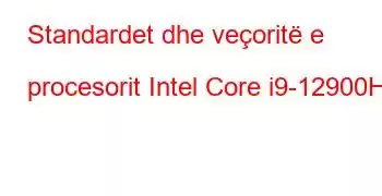 Standardet dhe veçoritë e procesorit Intel Core i9-12900HK