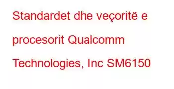 Standardet dhe veçoritë e procesorit Qualcomm Technologies, Inc SM6150