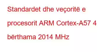 Standardet dhe veçoritë e procesorit ARM Cortex-A57 4 bërthama 2014 MHz