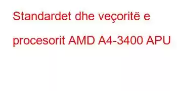 Standardet dhe veçoritë e procesorit AMD A4-3400 APU