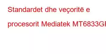 Standardet dhe veçoritë e procesorit Mediatek MT6833GP