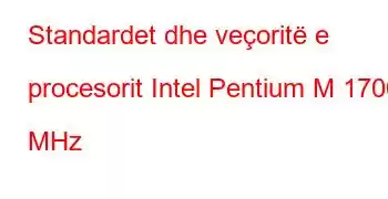 Standardet dhe veçoritë e procesorit Intel Pentium M 1700 MHz