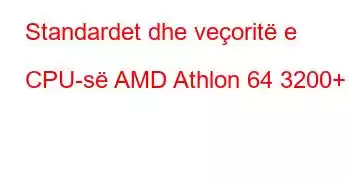 Standardet dhe veçoritë e CPU-së AMD Athlon 64 3200+