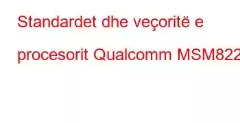 Standardet dhe veçoritë e procesorit Qualcomm MSM8226