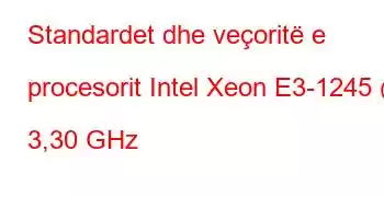 Standardet dhe veçoritë e procesorit Intel Xeon E3-1245 @ 3,30 GHz