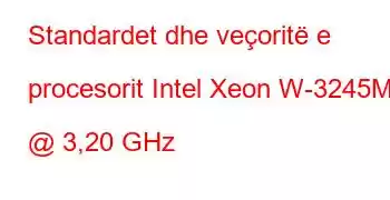 Standardet dhe veçoritë e procesorit Intel Xeon W-3245M @ 3,20 GHz