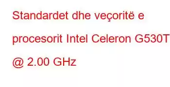 Standardet dhe veçoritë e procesorit Intel Celeron G530T @ 2.00 GHz