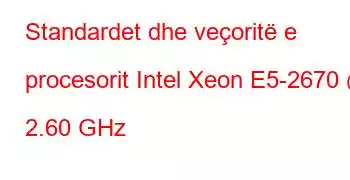 Standardet dhe veçoritë e procesorit Intel Xeon E5-2670 @ 2.60 GHz