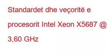 Standardet dhe veçoritë e procesorit Intel Xeon X5687 @ 3,60 GHz