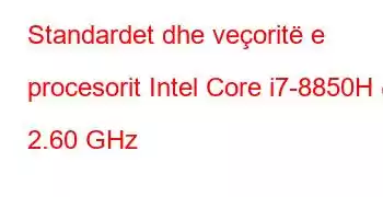 Standardet dhe veçoritë e procesorit Intel Core i7-8850H @ 2.60 GHz