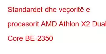 Standardet dhe veçoritë e procesorit AMD Athlon X2 Dual Core BE-2350