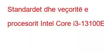 Standardet dhe veçoritë e procesorit Intel Core i3-13100E