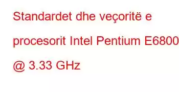 Standardet dhe veçoritë e procesorit Intel Pentium E6800 @ 3.33 GHz