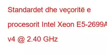 Standardet dhe veçoritë e procesorit Intel Xeon E5-2699A v4 @ 2.40 GHz