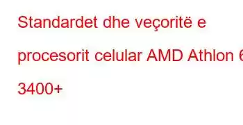 Standardet dhe veçoritë e procesorit celular AMD Athlon 64 3400+