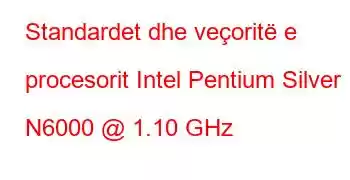 Standardet dhe veçoritë e procesorit Intel Pentium Silver N6000 @ 1.10 GHz