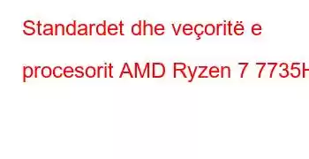 Standardet dhe veçoritë e procesorit AMD Ryzen 7 7735HS