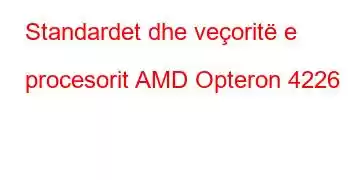 Standardet dhe veçoritë e procesorit AMD Opteron 4226