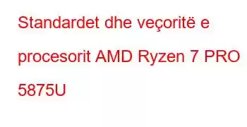 Standardet dhe veçoritë e procesorit AMD Ryzen 7 PRO 5875U