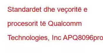 Standardet dhe veçoritë e procesorit të Qualcomm Technologies, Inc APQ8096pro