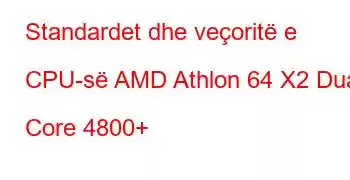 Standardet dhe veçoritë e CPU-së AMD Athlon 64 X2 Dual Core 4800+