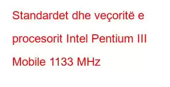 Standardet dhe veçoritë e procesorit Intel Pentium III Mobile 1133 MHz