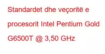 Standardet dhe veçoritë e procesorit Intel Pentium Gold G6500T @ 3,50 GHz