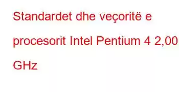 Standardet dhe veçoritë e procesorit Intel Pentium 4 2,00 GHz