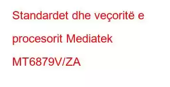 Standardet dhe veçoritë e procesorit Mediatek MT6879V/ZA