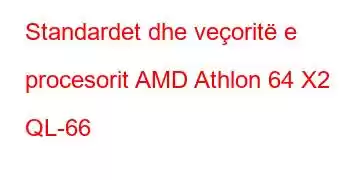 Standardet dhe veçoritë e procesorit AMD Athlon 64 X2 QL-66