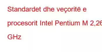 Standardet dhe veçoritë e procesorit Intel Pentium M 2,26 GHz