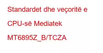 Standardet dhe veçoritë e CPU-së Mediatek MT6895Z_B/TCZA