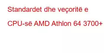 Standardet dhe veçoritë e CPU-së AMD Athlon 64 3700+