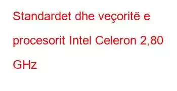 Standardet dhe veçoritë e procesorit Intel Celeron 2,80 GHz