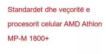 Standardet dhe veçoritë e procesorit celular AMD Athlon MP-M 1800+