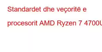 Standardet dhe veçoritë e procesorit AMD Ryzen 7 4700U