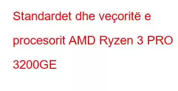 Standardet dhe veçoritë e procesorit AMD Ryzen 3 PRO 3200GE