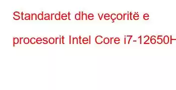 Standardet dhe veçoritë e procesorit Intel Core i7-12650H