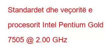 Standardet dhe veçoritë e procesorit Intel Pentium Gold 7505 @ 2.00 GHz