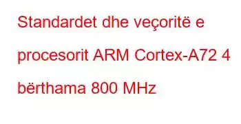 Standardet dhe veçoritë e procesorit ARM Cortex-A72 4 bërthama 800 MHz