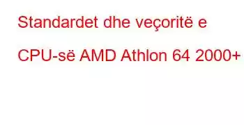 Standardet dhe veçoritë e CPU-së AMD Athlon 64 2000+