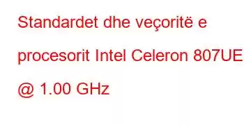 Standardet dhe veçoritë e procesorit Intel Celeron 807UE @ 1.00 GHz