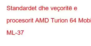 Standardet dhe veçoritë e procesorit AMD Turion 64 Mobile ML-37