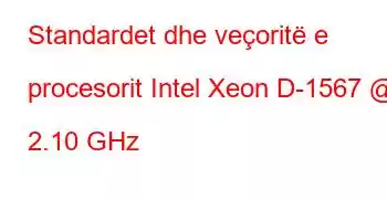 Standardet dhe veçoritë e procesorit Intel Xeon D-1567 @ 2.10 GHz