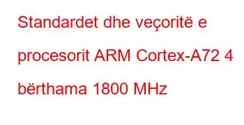 Standardet dhe veçoritë e procesorit ARM Cortex-A72 4 bërthama 1800 MHz