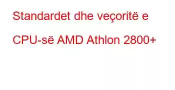 Standardet dhe veçoritë e CPU-së AMD Athlon 2800+