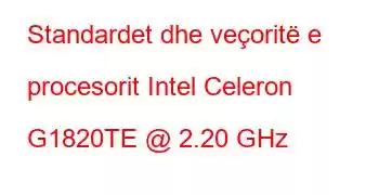 Standardet dhe veçoritë e procesorit Intel Celeron G1820TE @ 2.20 GHz