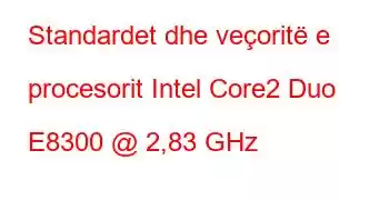 Standardet dhe veçoritë e procesorit Intel Core2 Duo E8300 @ 2,83 GHz